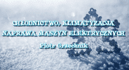     Chłodnictwo, Klimatyzacja, 
Naprawa Maszyn Elektrycznych 
                Piotr Grzechnik
(dawniej RANGIFIER)