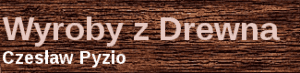 Wyroby z drewna Czesław Pyzio