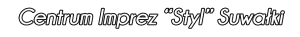 Centrum Imprez Styl - Czesław Borys - Suwałki