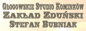 Głogowskie Studio Kominków STEFAN BUBNIAK