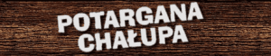 POTARGANA CHAŁUPA
